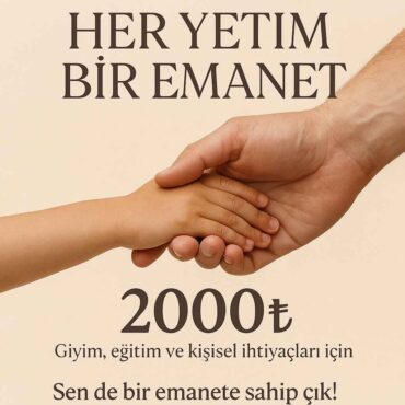 HER YETİM BİR EMANET